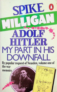 Milligan, Spike  — Adolf Hitler. My Part In His Downfall (Vol. 1)