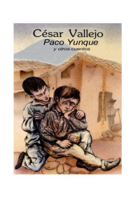 CESAR VALLEJO - — PACO YUNQUE Y OTROS CUENTOS