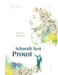 Jochen Schmidt [Schmidt, Jochen] — Schmidt Liest Proust