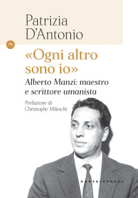 PATRIZIA D'ANTONIO — «Ogni altro sono io». Alberto Manzi: maestro e scrittore umanista