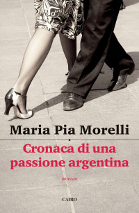 Maria Pia Morelli — Cronaca di una passione argentina