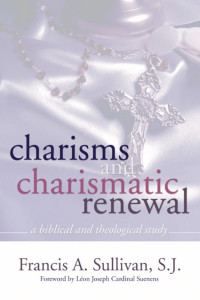 Francis A. Sullivan SJ; — Charisms and Charismatic Renewal