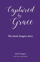 Dorian Leigh Quillen [Quillen, Dorian Leigh] — Captured by Grace: The Jamie Jungers Story