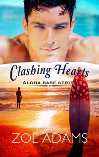 Zoe Adams [Adams, Zoe] — Clashing Hearts : (Aloha Babe Series, Book 2)