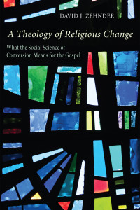 David Zehnder; — A Theology of Religious Change