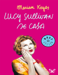 Marian Keyes — Lucy Sullivan Se Casa