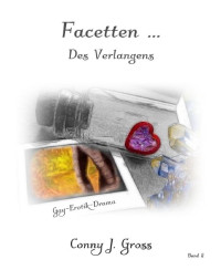 Conny J. Gross — Facetten ...: Des Verlangens (German Edition)