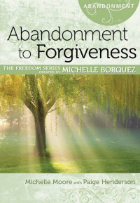 Michelle Moore, Paige Henderson, Michelle Borquez, Sharon Key Ball — Abandonment to Forgiveness