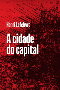 Henri Lefebvre — A cidade do capital