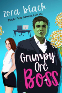 Zora Black — Grumpy Orc Boss: A Monster Romantic Comedy