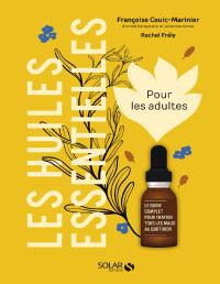 Françoise Couic-Marinier, Rachel Frély — Les huiles essentielles pour les adultes