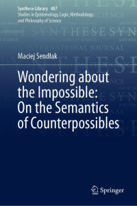 Maciej Sendłak — Wondering about the Impossible: On the Semantics of Counterpossibles