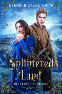 Deborah Grace White — A Splintered Land (Heartsong Book 1)