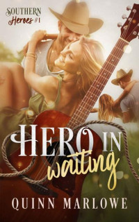 Quinn Marlowe — Hero in Waiting (A Sweet Small-Town Romance) (Southern Heroes Book 1)