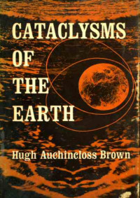 Brown, Hugh Auchincloss — Cataclysms of the Earth: The HAB Theory Reloaded