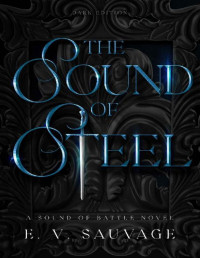 E.V Sauvage — The Sound of Steel: dark edition (A Sound of Battle novel - Dark edition Book 1)