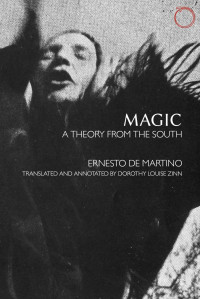 Ernesto de Martino & Dorothy Louise Zinn — Magic: A Theory From the South