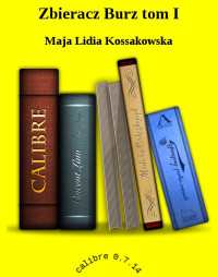 Maja Lidia Kossakowska — Zbieracz Burz tom I