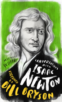 Michael White — Conversations with Isaac Newton