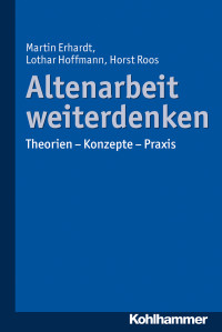 Erhardt, Martin, Hoffmann, Lothar, Roos, Horst & Horst Roos & Martin Erhardt — Altenarbeit weiterdenken