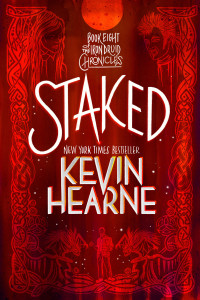 Kevin Hearne; — Staked: The Iron Druid Chronicles, Book Eight