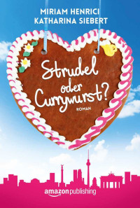 Henrici, Miriam [Henrici, Miriam] — Strudel oder Currywurst?