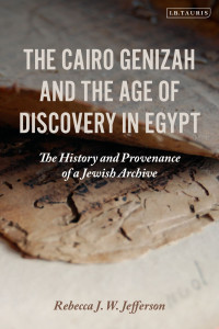 Rebecca J. W. Jefferson; — The Cairo Genizah and the Age of Discovery in Egypt