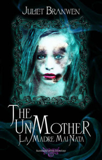 Juliet Branwen — The Unmother: La Madre Mai Nata (Italian Edition)