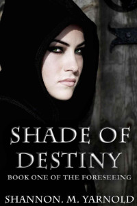 Shannon M Yarnold — Shade of Destiny (The Foreseeing)