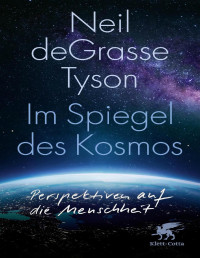 Neil deGrasse Tyson — Im Spiegel des Kosmos: Perspektiven auf die Menschheit