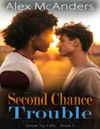 Alex McAnders — Second Chance Trouble: MM Best Friend Romance Anthology