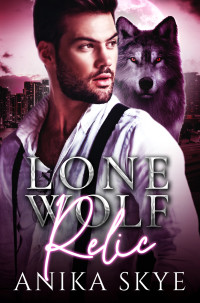 Anika Skye — Lone Wolf Relic: A Fated Mates Wolf Shifter Romance