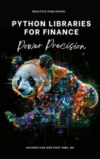 Publishing, Reactive & Van Der Post, Hayden — Python Libraries for Finance: Power Precision