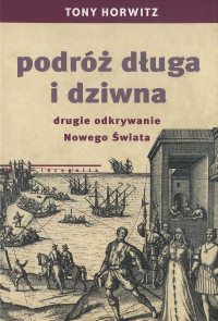 Tony Horwitz — Podróż długa i dziwna. Drugie odkrywanie Nowego Świata