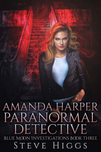 Higgs, Steve — Blue Moon Investigations 03-Amanda Harper Paranormal Detective