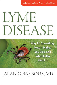 Alan G. Barbour, MD — Lyme Disease: Why It’s Spreading, How It Makes You Sick, and What to Do about It