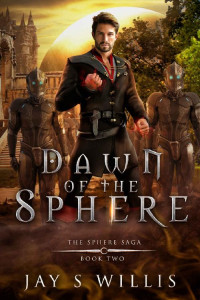 Jay S. Willis — Dawn of the Sphere: An Epic Fantasy Novel (The Sphere Saga Book 2)