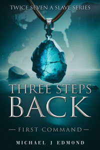 Edmond, Michael — Three Steps Back: First Command (Twice Seven A Slave Book 1)