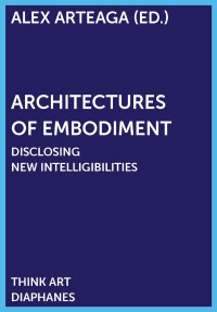 Alex Arteaga (Editor) — Architectures of Embodiment