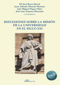 Zamora Manzano, Jos Luis;Piquer Mar, Jos Miguel;Obarrio Moreno, Juan Alfredo;Bravo Bosch, Mara Jos; — Reflexiones sobre la misin de la universidad en el siglo XXI.