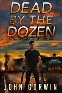 John Corwin — Dead By The Dozen: A Vigilante Mystery Action Thriller