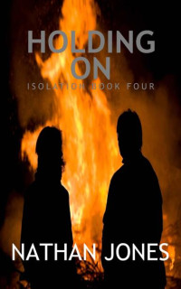 Jones, Nathan — Isolation | Book 4 | Holding On