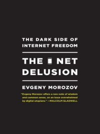 Evgeny Morozov — The Net Delusion: The Dark Side of Internet Freedom