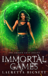 Lauretta Hignett — Immortal Games: A Fun Fast-Paced Urban Fantasy: The Imogen Gray Series Book Two