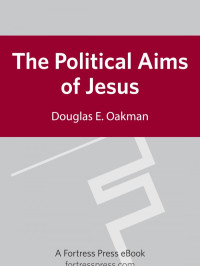 Oakman, Douglas E. — The Political Aims of Jesus