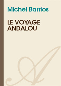 Michel Barrios [Barrios, Michel] — Le voyage andalou