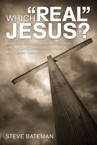 Steve Bateman; — Which "Real" Jesus?