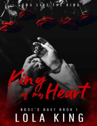 Lola King — King of My Heart: Rose's Duet Book 1