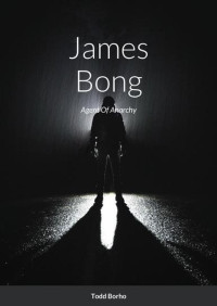 Todd Borho — James Bong - Agent Of Anarchy (The Evolution Saga, #1)