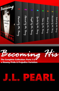 JL Pearl — Becoming His: The Complete Collection: a Steamy Pride & Prejudice Variation